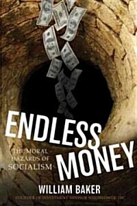 Endless Money : The Moral Hazards of Socialism (Hardcover)