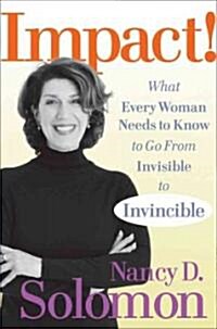 Impact! : What Every Woman Needs to Know to Go from Invisible to Invincible (Hardcover)