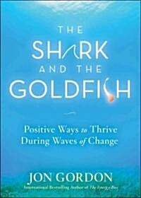 The Shark and the Goldfish: Positive Ways to Thrive During Waves of Change (Hardcover)