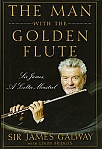 The Man with the Golden Flute : Sir James, a Celtic Minstrel (Hardcover)