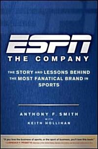 ESPN the Company: The Story and Lessons Behind the Most Fanatical Brand in Sports (Hardcover)
