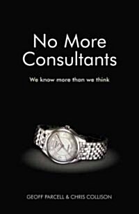 No More Consultants : We Know More Than We Think (Hardcover)