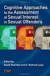 Cognitive Approaches to the Assessment of Sexual Interest in Sexual Offenders (Hardcover)