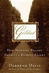 Gilded : How Newport Became Americas Richest Resort (Hardcover)