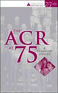 The ACR at 75: A Diamond Jubilee (Hardcover)