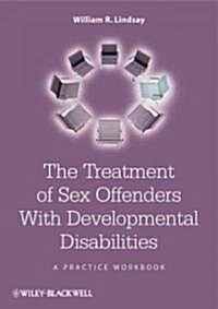 The Treatment of Sex Offenders with Developmental Disabilities: A Practice Workbook (Hardcover)