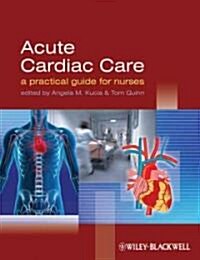 Acute Cardiac Care : A Practical Guide for Nurses (Paperback)