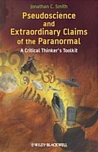 Pseudoscience and Extraordinary Claims of the Paranormal: A Critical Thinkers Toolkit (Hardcover)