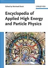 Encyclopedia of Applied High Energy and Particle Physics (Hardcover)