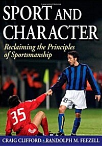 Sport and Character: Reclaiming the Principles of Sportsmanship (Paperback)