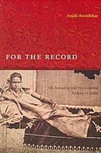 For the Record: On Sexuality and the Colonial Archive in India (Paperback)