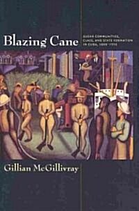 Blazing Cane: Sugar Communities, Class, and State Formation in Cuba, 1868-1959 (Paperback)