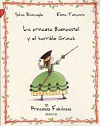 Princesa Buenpastel y el horrible Grunch/ Princess Yummy-Cake And The Horrible Grunch (Paperback)