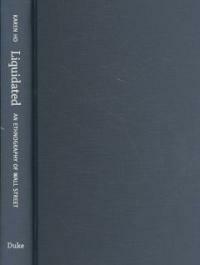 Liquidated : an ethnography of Wall Street