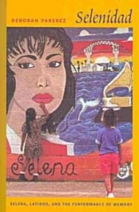 Selenidad: Selena, Latinos, and the Performance of Memory (Paperback)