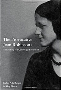The Provocative Joan Robinson: The Making of a Cambridge Economist (Paperback)