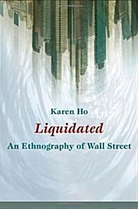 Liquidated: An Ethnography of Wall Street (Paperback)