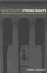 Weak Courts, Strong Rights: Judicial Review and Social Welfare Rights in Comparative Constitutional Law (Paperback)