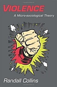 Violence: A Micro-Sociological Theory (Paperback)