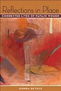 Reflections in Place: Connected Lives of Navajo Women (Paperback)