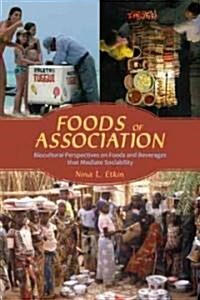 Foods of Association: Biocultural Perspectives on Foods and Beverages That Mediate Sociability (Hardcover)