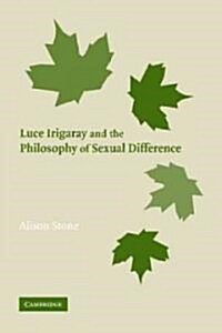 Luce Irigaray and the Philosophy of Sexual Difference (Paperback)