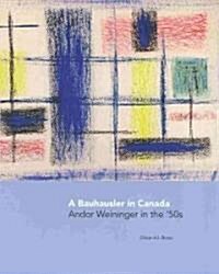 A Bauhausler in Canada (Hardcover)