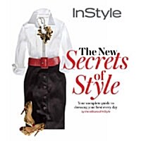 Instyle the New Secrets of Style: Your Complete Guide to Dressing Your Best Every Day (Hardcover)