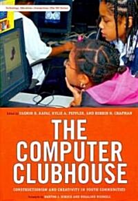 The Computer Clubhouse: Constructionism and Creativity in Youth Communities (Paperback)