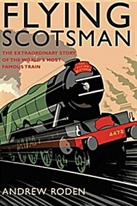 [중고] Flying Scotsman : The Extraordinary Story of the Worlds Most Famous Locomotive (Hardcover)