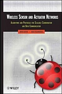 Wireless Sensor and Actuator Networks: Algorithms and Protocols for Scalable Coordination and Data Communication (Hardcover)