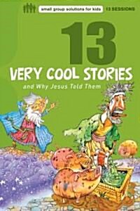 13 Very Cool Stories and Why Jesus Told Them (Paperback)
