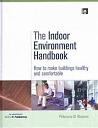 The Indoor Environment Handbook : How to Make Buildings Healthy and Comfortable (Hardcover)