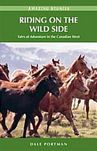 Riding on the Wild Side: Tales of Adventure in the Canadian West (Paperback)