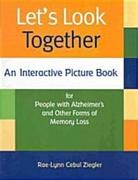 Lets Look Together: An Interactive Picture Book for People with Alzheimers & Other Forms of Memory Loss (Paperback, wake Up Someo)
