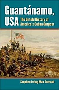 Guant?amo, USA: The Untold History of Americas Cuban Outpost (Hardcover)