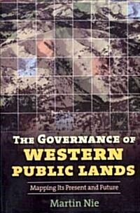 The Governance of Western Public Lands: Mapping Its Present and Future (Paperback)