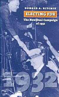 Electing FDR: The New Deal Campaign of 1932 (Paperback)