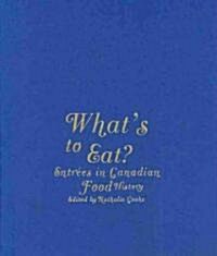 Whats to Eat?: Entr?s in Canadian Food History (Hardcover)