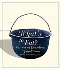 Whats to Eat?: Entr?s in Canadian Food History (Paperback)