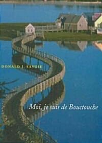 Moi, Je Suis de Bouctouche: Les Racines Bien Ancr?s (Hardcover)