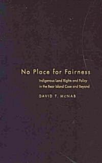 No Place for Fairness: Indigenous Land Rights and Policy in the Bear Island Case and Beyond (Hardcover)