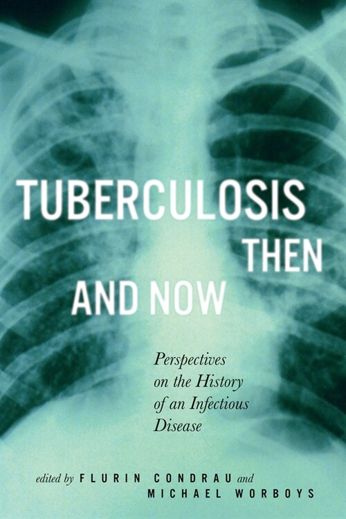 Tuberculosis Then and Now: Perspectives on the History of an Infectious Disease Volume 37 (Hardcover)