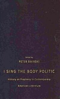 I Sing the Body Politic: History as Prophecy in Contemporary American Literature (Hardcover)