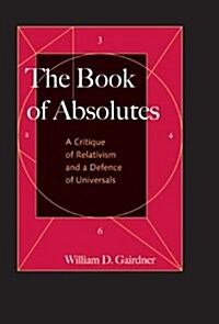 The Book of Absolutes: A Critique of Relativism and a Defence of Universals (Paperback)