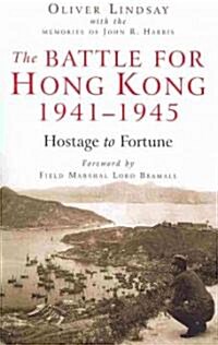 The Battle for Hong Kong, 1941-1945: Hostage to Fortune (Paperback)