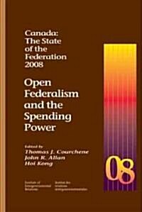 Canada: The State of the Federation: Open Federalism and the Spending Power (Paperback, 2008)