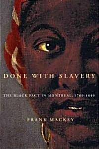 Done with Slavery: The Black Fact in Montreal, 1760-1840 Volume 21 (Hardcover)