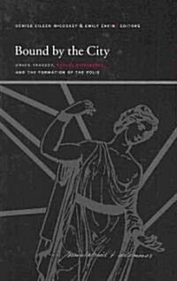 Bound by the City: Greek Tragedy, Sexual Difference, and the Formation of the Polis (Hardcover)