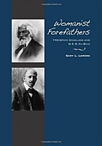 Womanist Forefathers: Frederick Douglass and W. E. B. Du Bois (Hardcover)
